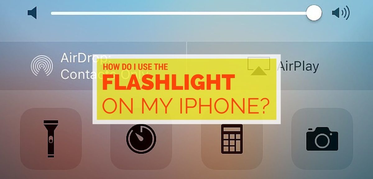 How Do I Use The Flashlight On My iPhone?