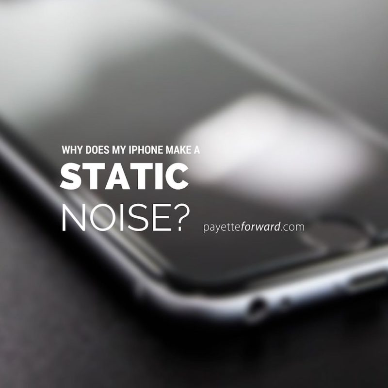 Why Does My iPhone Make A Static Noise? Here's The Fix!