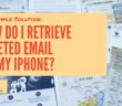 How Do I Retrieve Deleted Email On My iPhone?