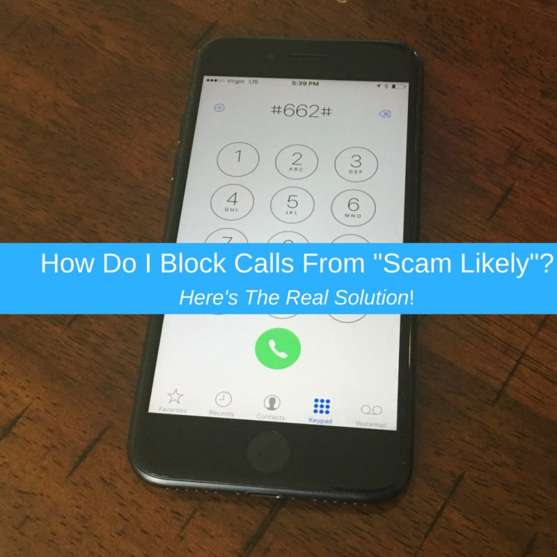How Do I Block Calls From "Scam Likely"? Here's The Real Solution!